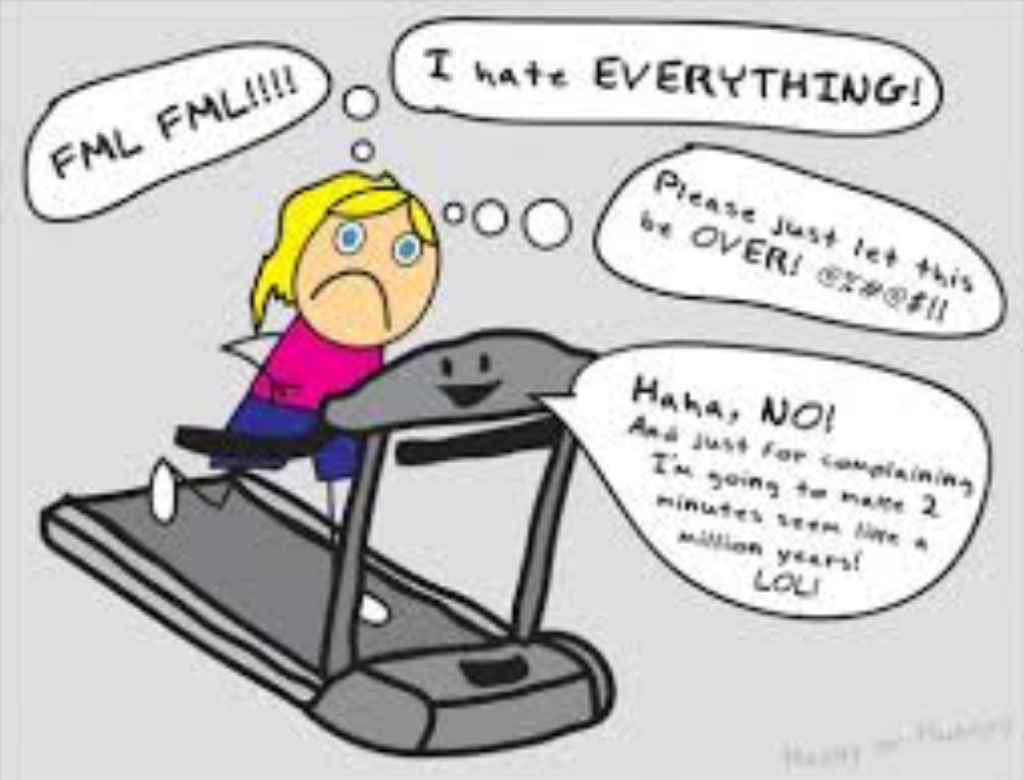 No wonder people hate the treadmill with that attitude!