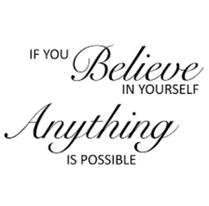 Believe In Yourself, Anything is Possible