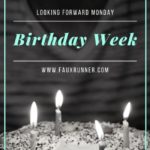 Looking forward Monday – Plans for a Birthday Week